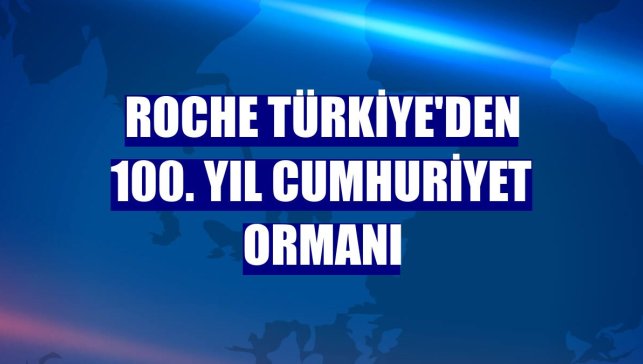 Roche Türkiye'den 100. Yıl Cumhuriyet Ormanı