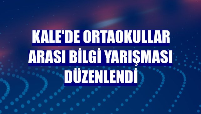 Kale'de ortaokullar arası bilgi yarışması düzenlendi