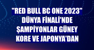 'Red Bull BC One 2023' Dünya Finali'nde şampiyonlar Güney Kore ve Japonya'dan