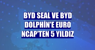 BYD Seal ve BYD Dolphin'e Euro NCAP'ten 5 yıldız