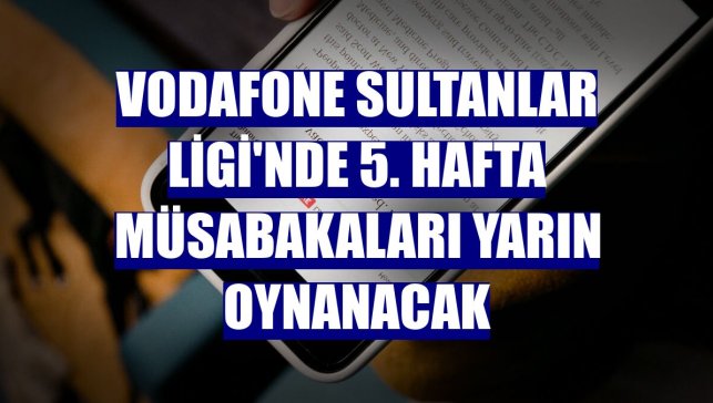 Vodafone Sultanlar Ligi'nde 5. hafta müsabakaları yarın oynanacak