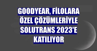 Goodyear, filolara özel çözümleriyle Solutrans 2023'e katılıyor