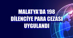 Malatya'da 198 dilenciye para cezası uygulandı