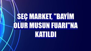 Seç Market, "Bayim Olur Musun Fuarı"na katıldı