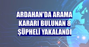 Ardahan'da arama kararı bulunan 8 şüpheli yakalandı