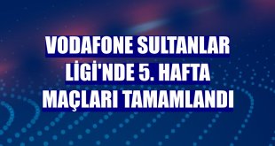 Vodafone Sultanlar Ligi'nde 5. hafta maçları tamamlandı
