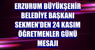 Erzurum Büyükşehir Belediye Başkanı Sekmen'den 24 Kasım Öğretmenler günü mesajı