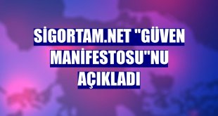 Sigortam.net 'Güven Manifestosu'nu açıkladı