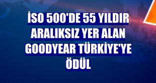 İSO 500'de 55 yıldır aralıksız yer alan Goodyear Türkiye'ye ödül
