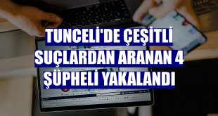 Tunceli'de çeşitli suçlardan aranan 4 şüpheli yakalandı