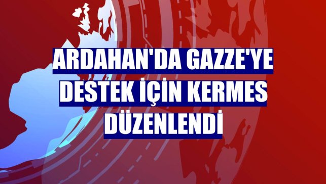 Ardahan'da Gazze'ye destek için kermes düzenlendi