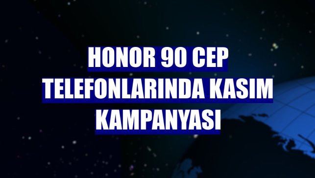 Honor 90 cep telefonlarında kasım kampanyası