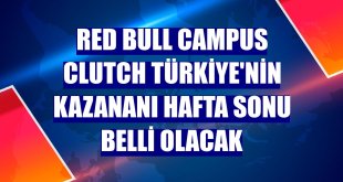 Red Bull Campus Clutch Türkiye'nin kazananı hafta sonu belli olacak