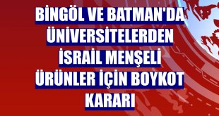 Bingöl ve Batman'da üniversitelerden İsrail menşeli ürünler için boykot kararı