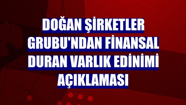 Doğan Şirketler Grubu'ndan finansal duran varlık edinimi açıklaması