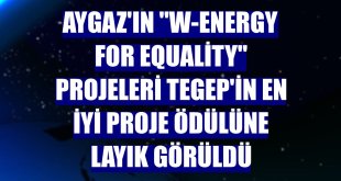 Aygaz'ın 'W-Energy for Equality' projeleri TEGEP'in en iyi proje ödülüne layık görüldü