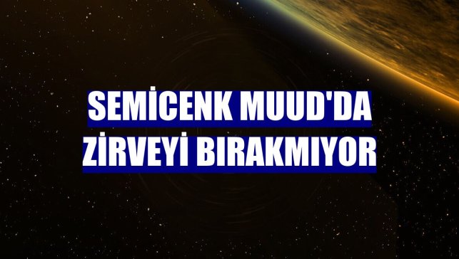 Semicenk Muud'da zirveyi bırakmıyor
