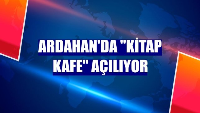 Ardahan'da "kitap kafe" açılıyor