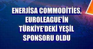 Enerjisa Commodities, Euroleague'in Türkiye'deki yeşil sponsoru oldu