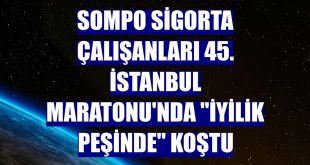 Sompo Sigorta çalışanları 45. İstanbul Maratonu'nda 'İyilik Peşinde' koştu