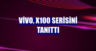 vivo, X100 serisini tanıttı