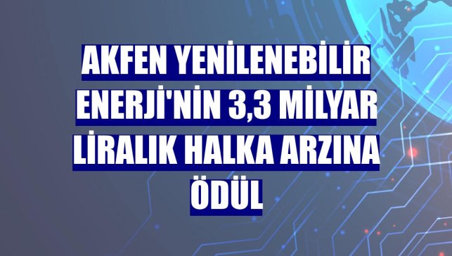 Akfen Yenilenebilir Enerji'nin 3,3 milyar liralık halka arzına ödül