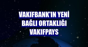 VakıfBank'ın yeni bağlı ortaklığı VakıfPayS