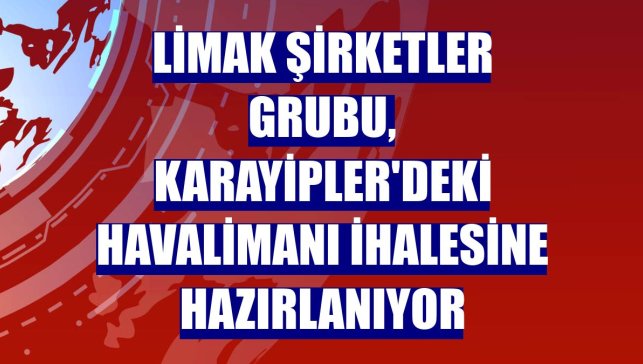 Limak Şirketler Grubu, Karayipler'deki havalimanı ihalesine hazırlanıyor