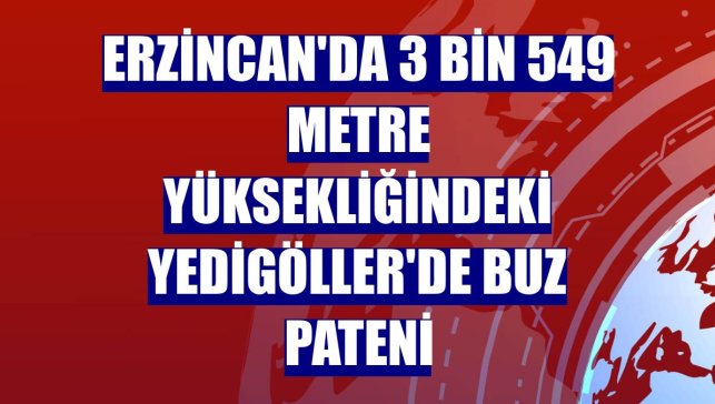 Erzincan'da 3 bin 549 metre yüksekliğindeki Yedigöller'de buz pateni