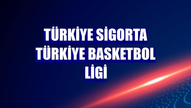 Türkiye Sigorta Türkiye Basketbol Ligi