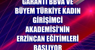 Garanti BBVA ve BÜYEM Türkiye Kadın Girişimci Akademisi'nin Erzincan eğitimleri başlıyor