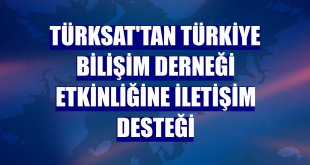 Türksat'tan Türkiye Bilişim Derneği etkinliğine iletişim desteği