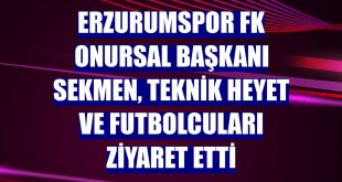 Erzurumspor FK Onursal Başkanı Sekmen, teknik heyet ve futbolcuları ziyaret etti