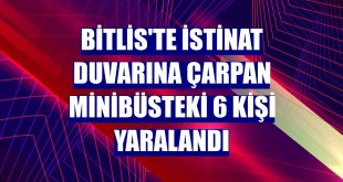 Bitlis'te istinat duvarına çarpan minibüsteki 6 kişi yaralandı