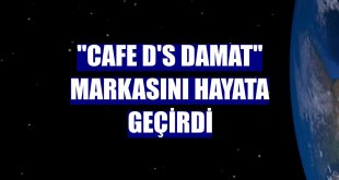 'Cafe D'S damat' markasını hayata geçirdi