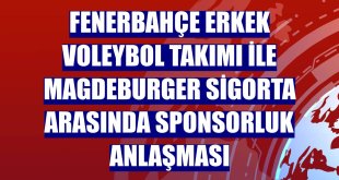 Fenerbahçe Erkek Voleybol Takımı ile Magdeburger Sigorta arasında sponsorluk anlaşması