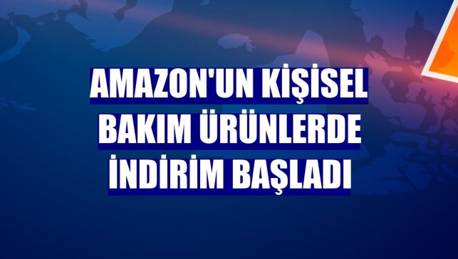 Amazon'un kişisel bakım ürünlerde indirim başladı