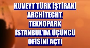Kuveyt Türk iştiraki Architecht, Teknopark İstanbul'da üçüncü ofisini açtı