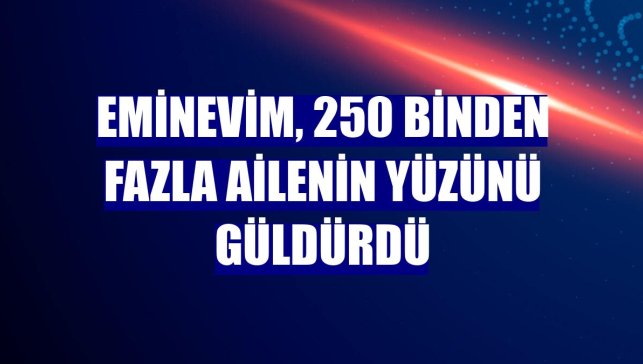 Eminevim, 250 binden fazla ailenin yüzünü güldürdü