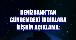 DenizBank'tan gündemdeki iddialara ilişkin açıklama: