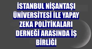 İstanbul Nişantaşı Üniversitesi ile Yapay Zeka Politikaları Derneği arasında iş birliği