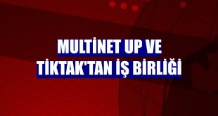 Multinet Up ve TikTak'tan iş birliği
