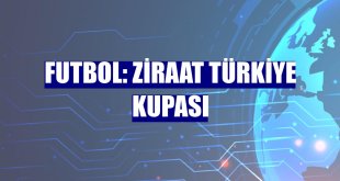 Futbol: Ziraat Türkiye Kupası