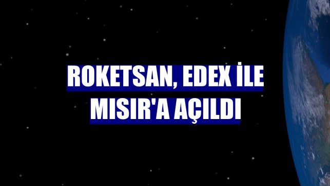 Roketsan, EDEX ile Mısır'a açıldı