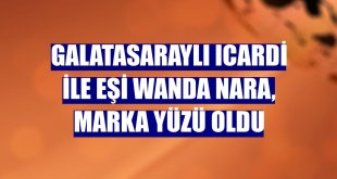 Galatasaraylı Icardi ile eşi Wanda Nara, marka yüzü oldu