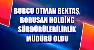 Burcu Otman Bektaş, Borusan Holding Sürdürülebilirlik Müdürü oldu