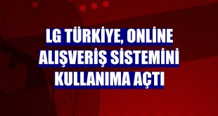 LG Türkiye, online alışveriş sistemini kullanıma açtı
