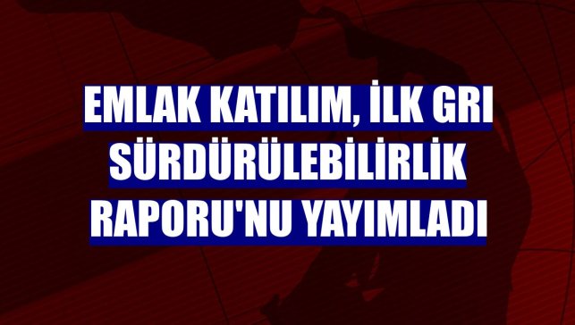 Emlak Katılım, ilk GRI Sürdürülebilirlik Raporu'nu yayımladı