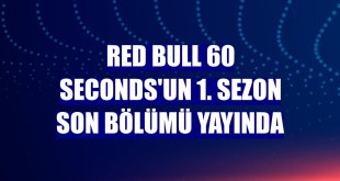 Red Bull 60 Seconds'un 1. sezon son bölümü yayında