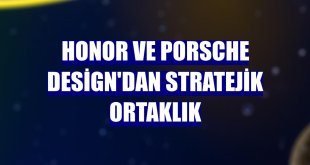 Honor ve Porsche Design'dan stratejik ortaklık